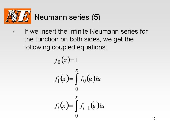 Neumann series (5) • If we insert the infinite Neumann series for the function