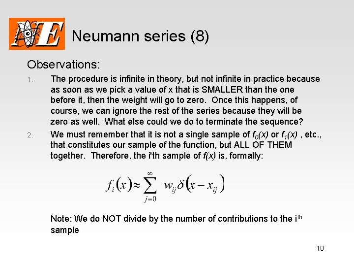 Neumann series (8) Observations: 1. 2. The procedure is infinite in theory, but not