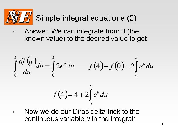 Simple integral equations (2) • Answer: We can integrate from 0 (the known value)