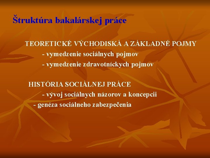 Štruktúra bakalárskej práce TEORETICKÉ VÝCHODISKÁ A ZÁKLADNÉ POJMY - vymedzenie sociálnych pojmov - vymedzenie