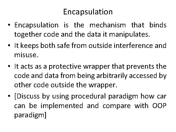 Encapsulation • Encapsulation is the mechanism that binds together code and the data it