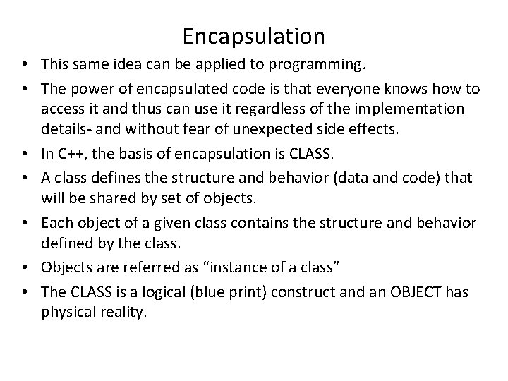 Encapsulation • This same idea can be applied to programming. • The power of