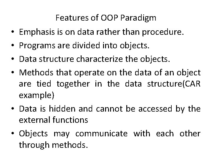  • • • Features of OOP Paradigm Emphasis is on data rather than