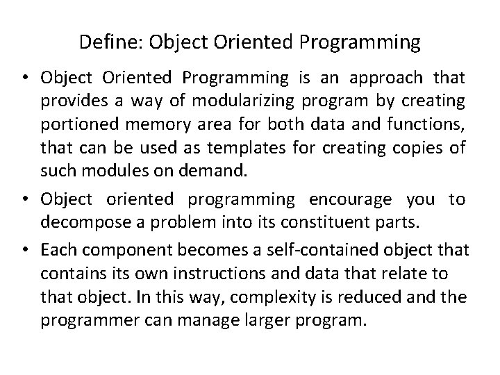 Define: Object Oriented Programming • Object Oriented Programming is an approach that provides a