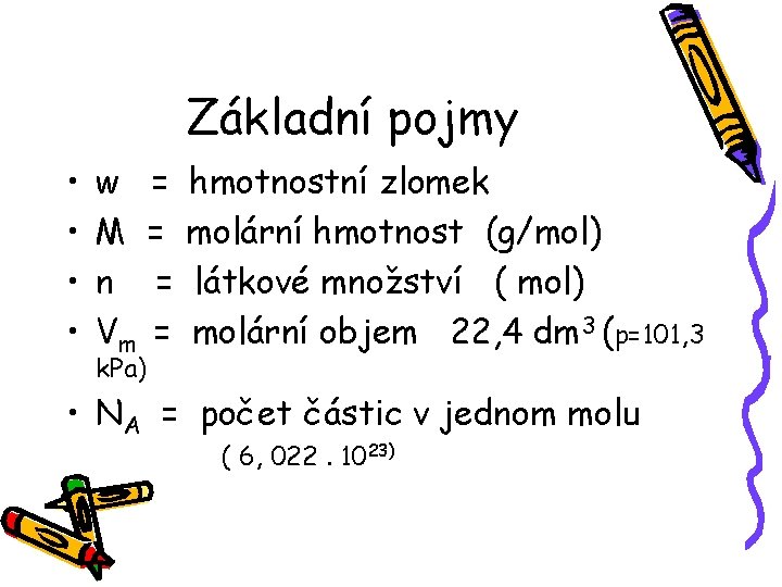 Základní pojmy • • w M n Vm k. Pa) = = hmotnostní zlomek