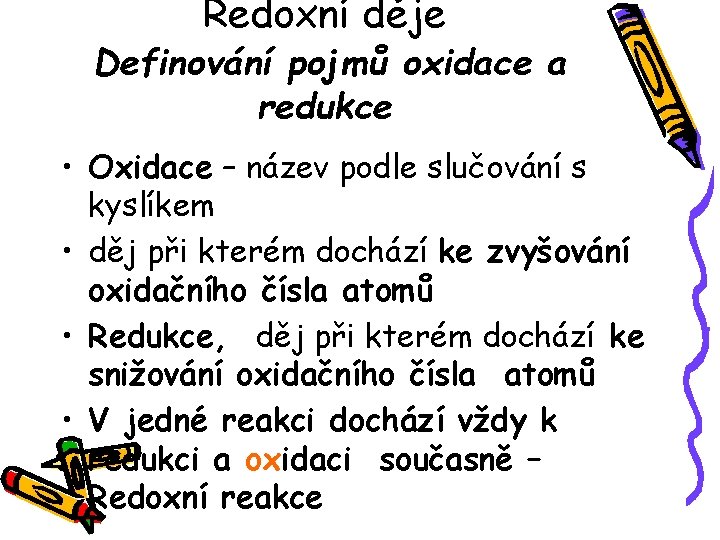 Redoxní děje Definování pojmů oxidace a redukce • Oxidace – název podle slučování s