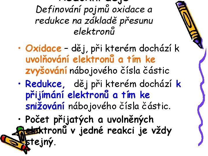 Redoxní děje Definování pojmů oxidace a redukce na základě přesunu elektronů • Oxidace – Redoxní děje Definování pojmů oxidace a redukce na základě přesunu elektronů • Oxidace –