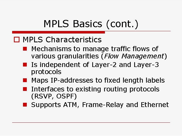 MPLS Basics (cont. ) o MPLS Characteristics n Mechanisms to manage traffic flows of