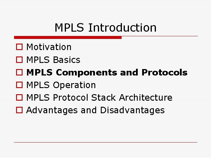 MPLS Introduction o o o Motivation MPLS Basics MPLS Components and Protocols MPLS Operation