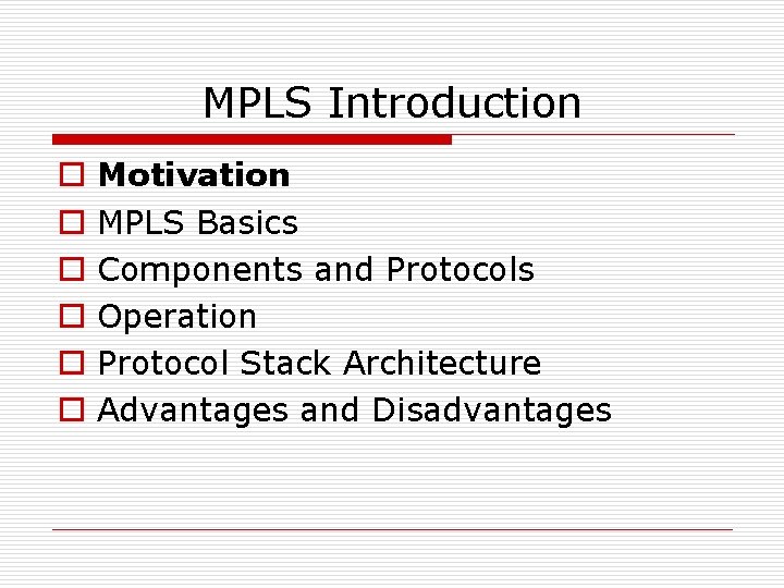 MPLS Introduction o o o Motivation MPLS Basics Components and Protocols Operation Protocol Stack