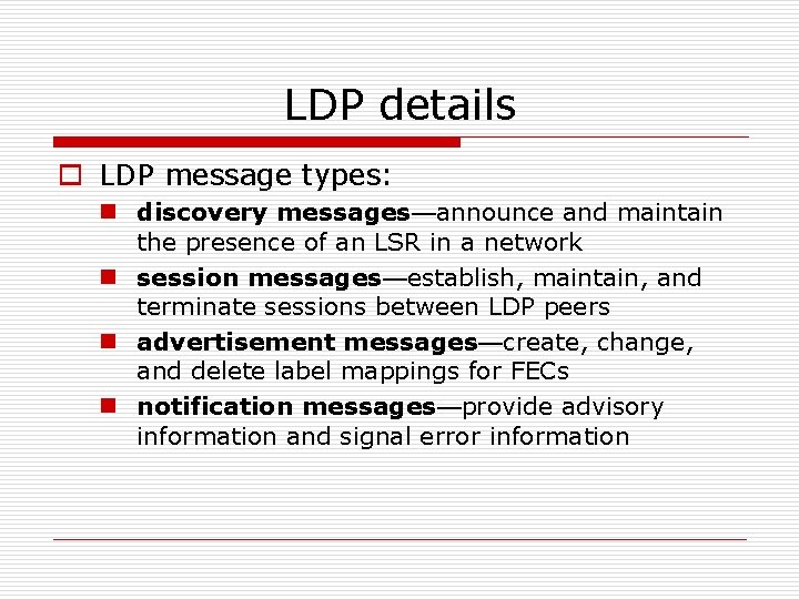LDP details o LDP message types: n discovery messages—announce and maintain the presence of