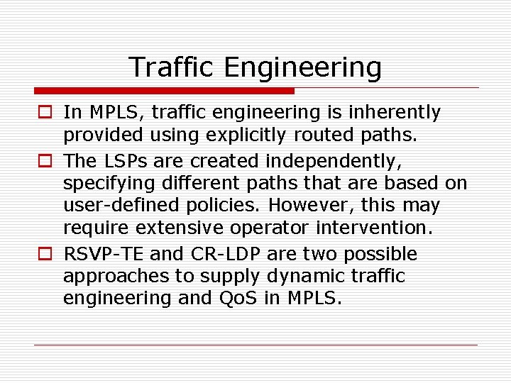 Traffic Engineering o In MPLS, traffic engineering is inherently provided using explicitly routed paths.