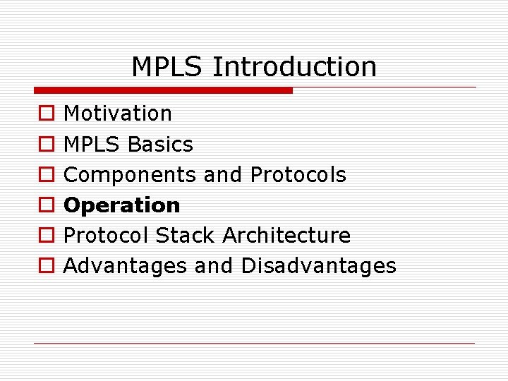 MPLS Introduction o o o Motivation MPLS Basics Components and Protocols Operation Protocol Stack