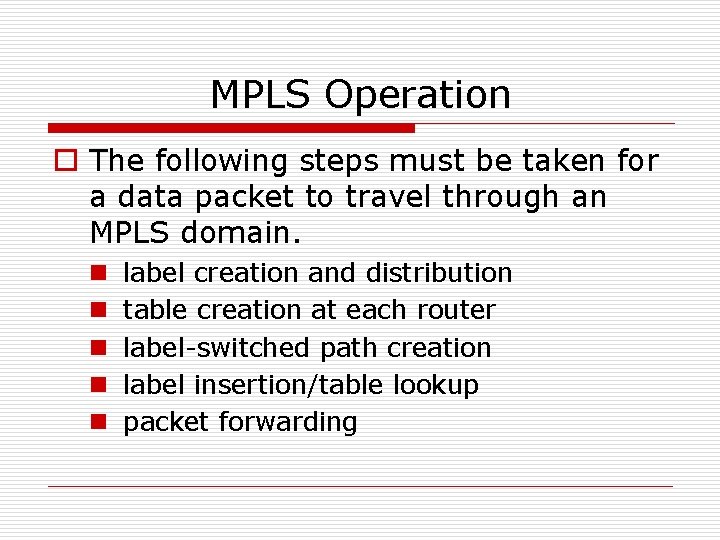 MPLS Operation o The following steps must be taken for a data packet to
