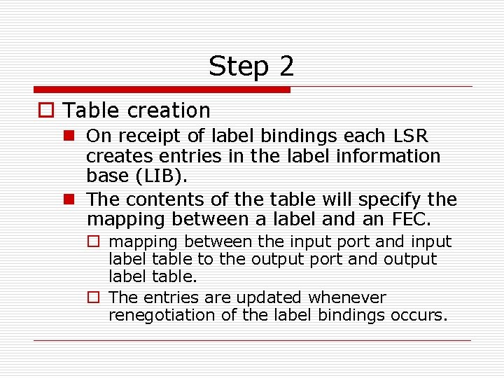 Step 2 o Table creation n On receipt of label bindings each LSR creates