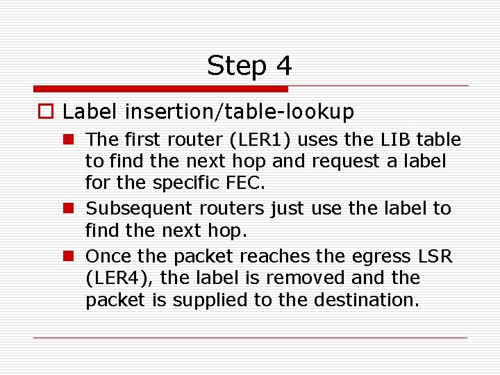 Step 4 o Label insertion/table-lookup n The first router (LER 1) uses the LIB