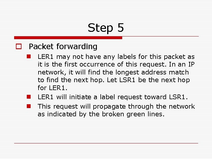 Step 5 o Packet forwarding n LER 1 may not have any labels for