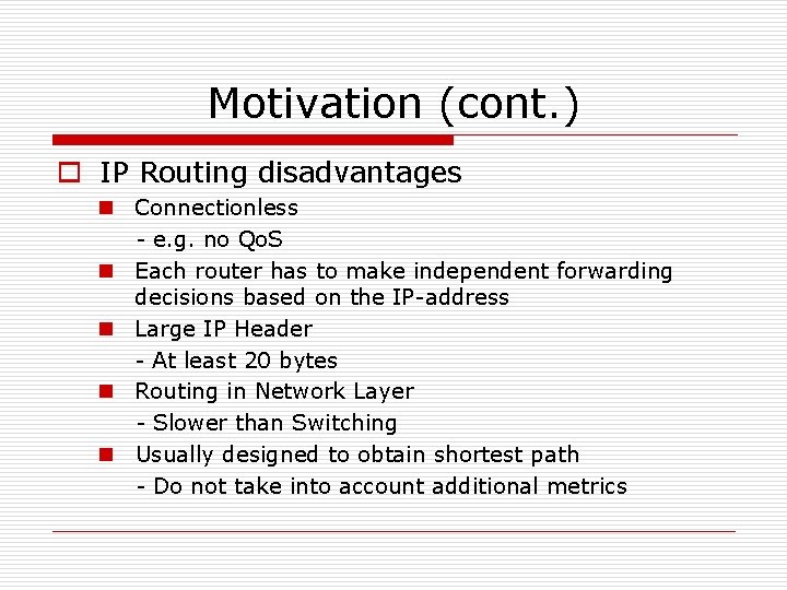 Motivation (cont. ) o IP Routing disadvantages n Connectionless - e. g. no Qo.