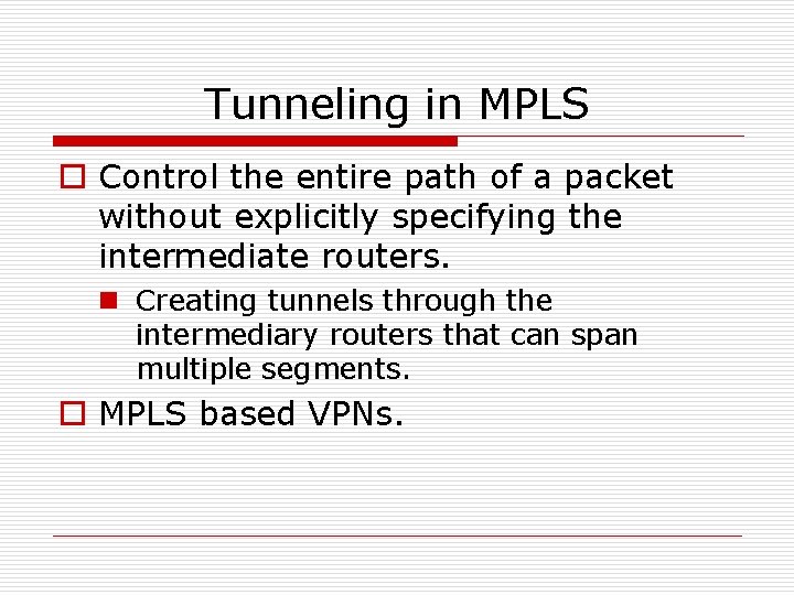 Tunneling in MPLS o Control the entire path of a packet without explicitly specifying