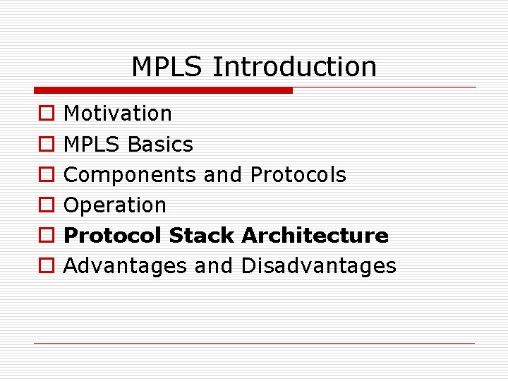 MPLS Introduction o o o Motivation MPLS Basics Components and Protocols Operation Protocol Stack