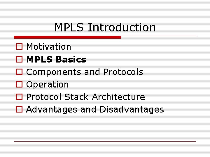 MPLS Introduction o o o Motivation MPLS Basics Components and Protocols Operation Protocol Stack