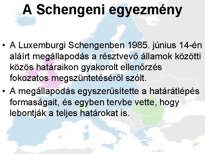 A Schengeni egyezmény • A Luxemburgi Schengenben 1985. június 14 -én aláírt megállapodás a