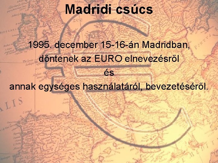 Madridi csúcs 1995. december 15 -16 -án Madridban, döntenek az EURO elnevezésről és annak