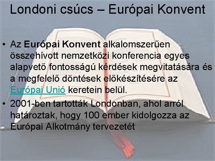 Londoni csúcs – Európai Konvent • Az Európai Konvent alkalomszerűen összehívott nemzetközi konferencia egyes