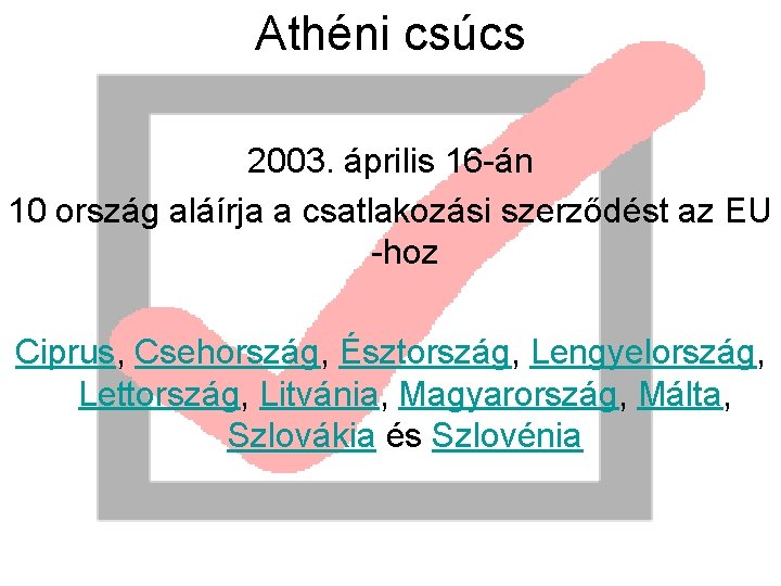 Athéni csúcs 2003. április 16 -án 10 ország aláírja a csatlakozási szerződést az EU