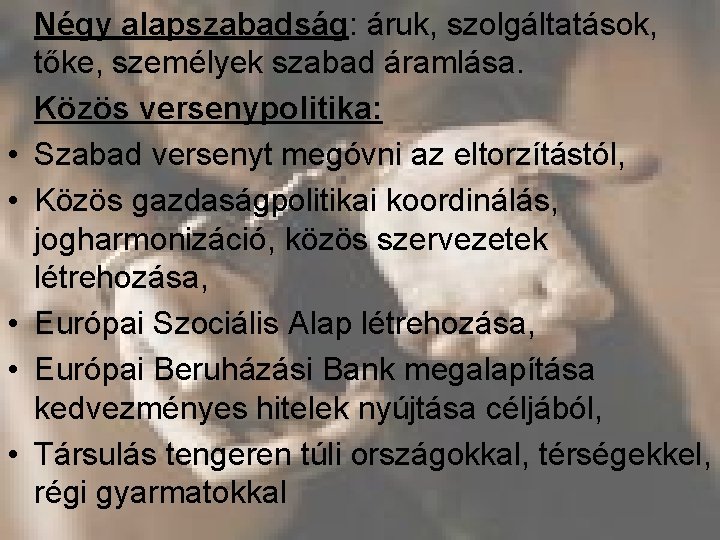  • • • Négy alapszabadság: áruk, szolgáltatások, tőke, személyek szabad áramlása. Közös versenypolitika: