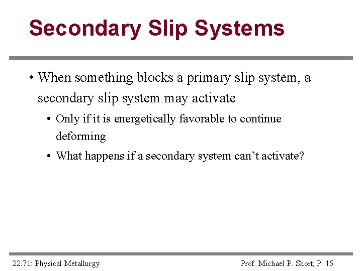 Secondary Slip Systems • When something blocks a primary slip system, a secondary slip