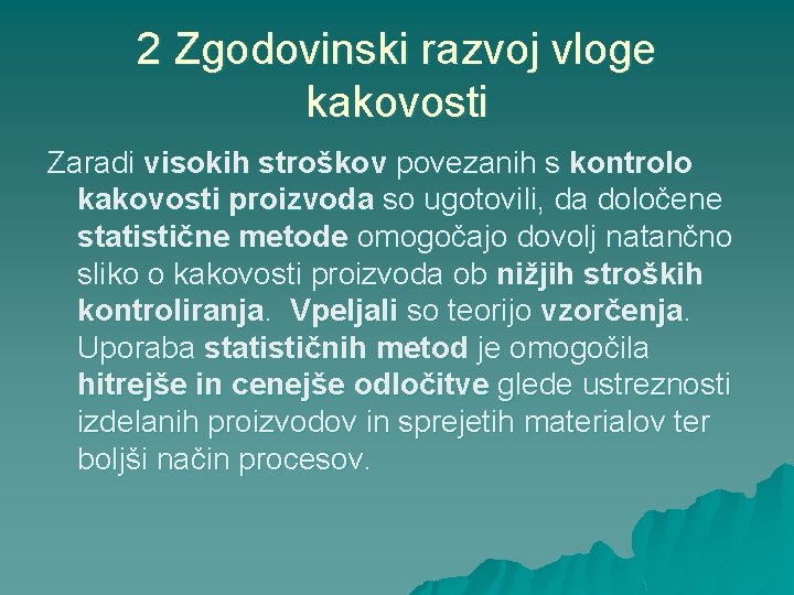2 Zgodovinski razvoj vloge kakovosti Zaradi visokih stroškov povezanih s kontrolo kakovosti proizvoda so