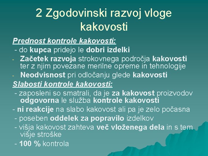 2 Zgodovinski razvoj vloge kakovosti Prednost kontrole kakovosti: - do kupca pridejo le dobri