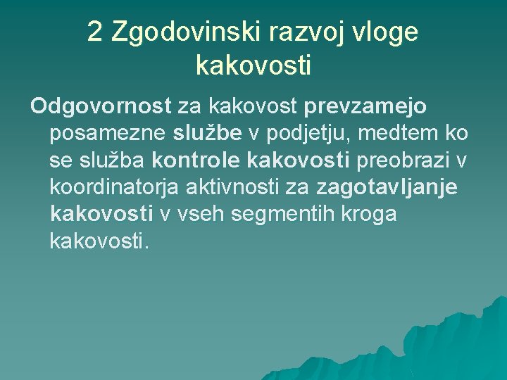 2 Zgodovinski razvoj vloge kakovosti Odgovornost za kakovost prevzamejo posamezne službe v podjetju, medtem
