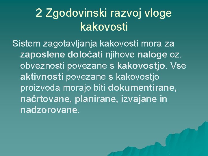 2 Zgodovinski razvoj vloge kakovosti Sistem zagotavljanja kakovosti mora za zaposlene določati njihove naloge