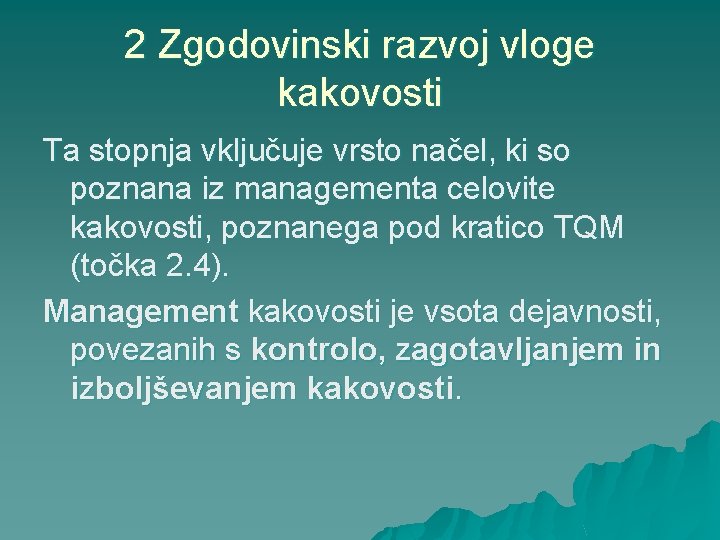 2 Zgodovinski razvoj vloge kakovosti Ta stopnja vključuje vrsto načel, ki so poznana iz