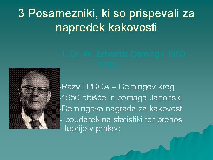 3 Posamezniki, ki so prispevali za napredek kakovosti 1. Dr. W. Edwards Deming (