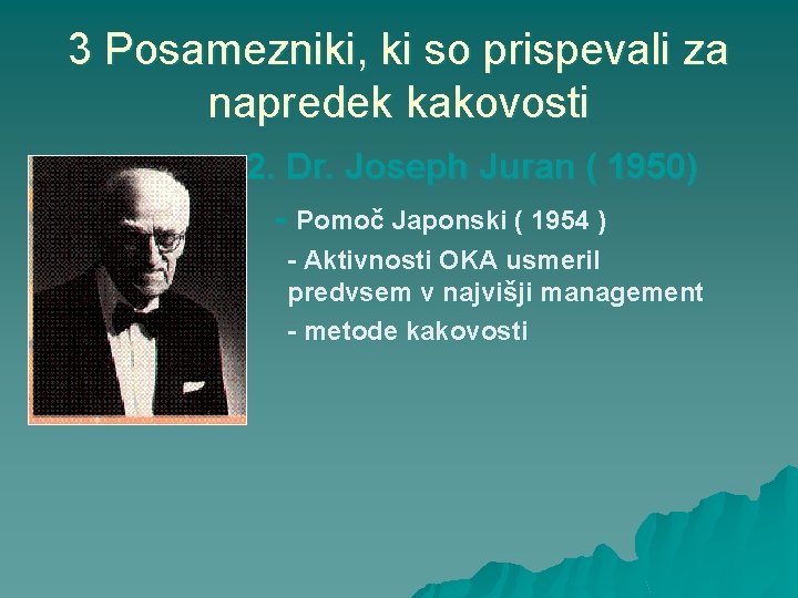3 Posamezniki, ki so prispevali za napredek kakovosti 2. Dr. Joseph Juran ( 1950)