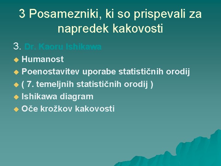 3 Posamezniki, ki so prispevali za napredek kakovosti 3. Dr. Kaoru Ishikawa Humanost u