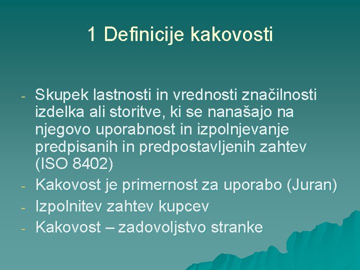 1 Definicije kakovosti - - Skupek lastnosti in vrednosti značilnosti izdelka ali storitve, ki