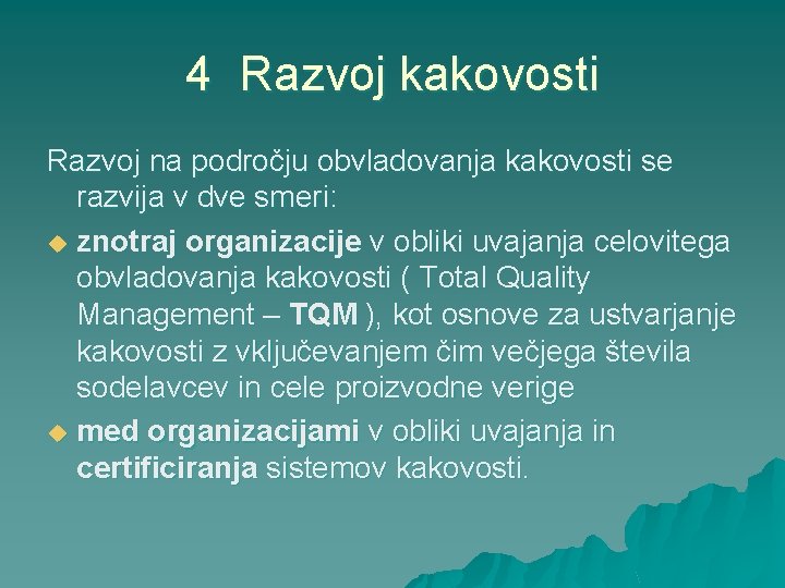 4 Razvoj kakovosti Razvoj na področju obvladovanja kakovosti se razvija v dve smeri: u