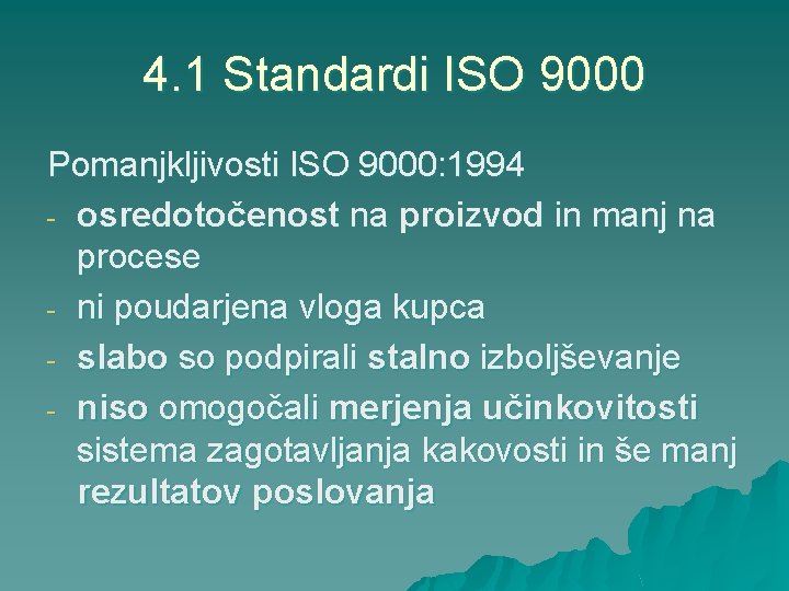 4. 1 Standardi ISO 9000 Pomanjkljivosti ISO 9000: 1994 - osredotočenost na proizvod in