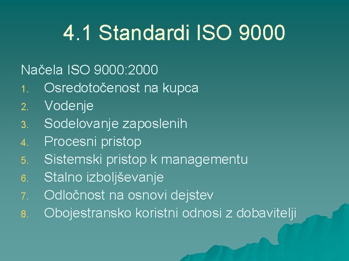 4. 1 Standardi ISO 9000 Načela ISO 9000: 2000 1. Osredotočenost na kupca 2.