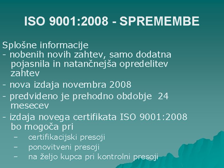 ISO 9001: 2008 - SPREMEMBE Splošne informacije - nobenih novih zahtev, samo dodatna pojasnila