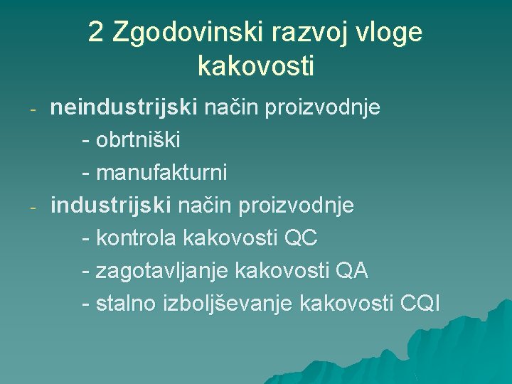 2 Zgodovinski razvoj vloge kakovosti - - neindustrijski način proizvodnje - obrtniški - manufakturni