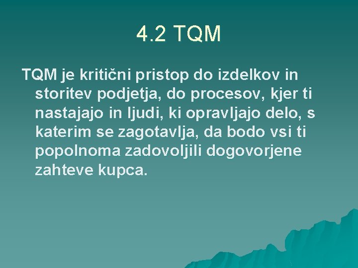 4. 2 TQM je kritični pristop do izdelkov in storitev podjetja, do procesov, kjer