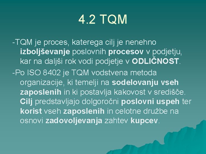 4. 2 TQM -TQM je proces, katerega cilj je nenehno izboljševanje poslovnih procesov v