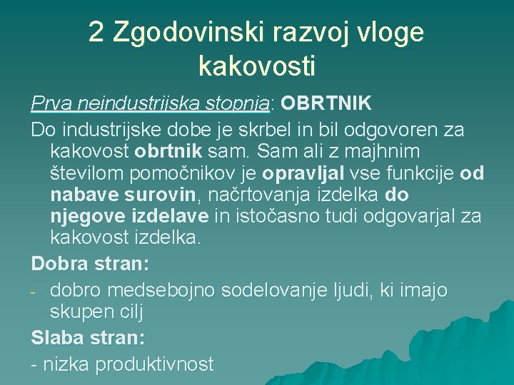2 Zgodovinski razvoj vloge kakovosti Prva neindustrijska stopnja: OBRTNIK Do industrijske dobe je skrbel
