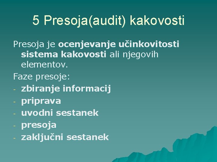 5 Presoja(audit) kakovosti Presoja je ocenjevanje učinkovitosti sistema kakovosti ali njegovih elementov. Faze presoje:
