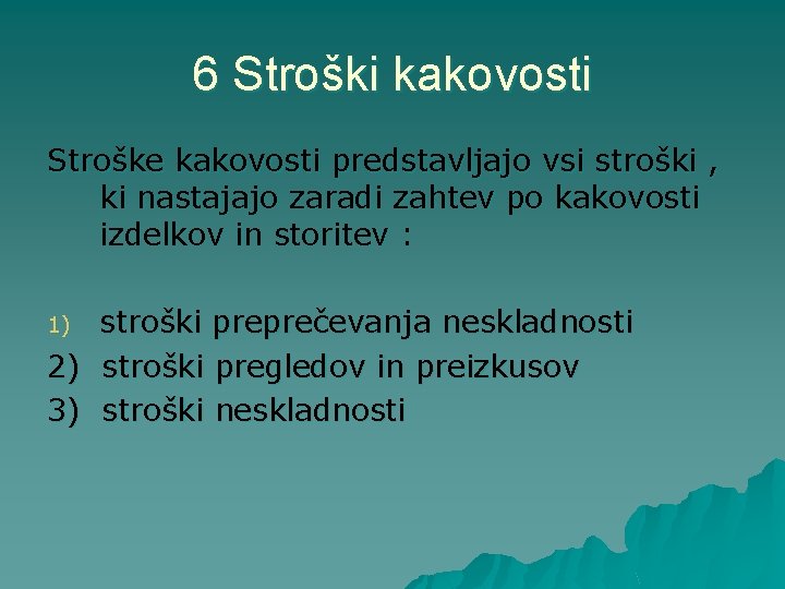 6 Stroški kakovosti Stroške kakovosti predstavljajo vsi stroški , ki nastajajo zaradi zahtev po